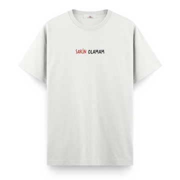 Sakin Olamam - Regular Tshirt