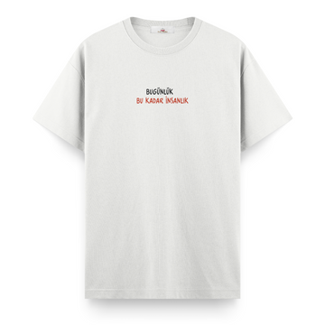 Bugünlük Bu Kadar İnsanlık - Regular Tshirt