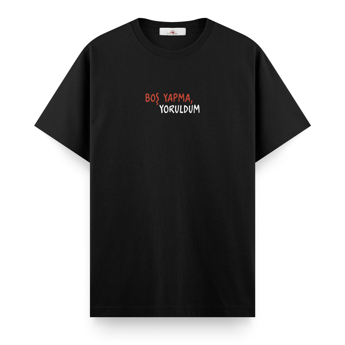 Boş Yapma Yoruldum - Regular Tshirt