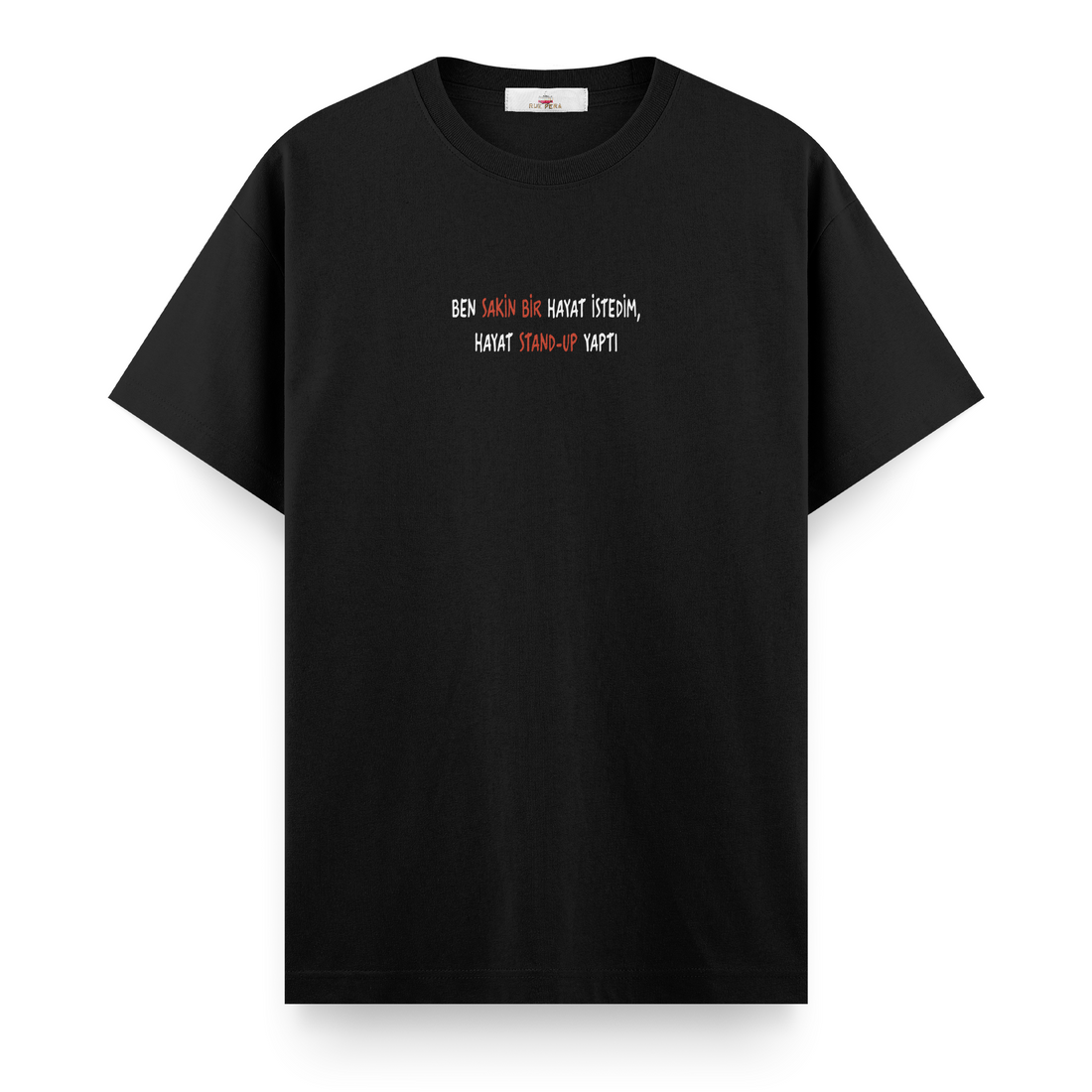 Ben Sakin Bir Hayat İstedim Hayat Stand-up Yaptı - Regular Tshirt