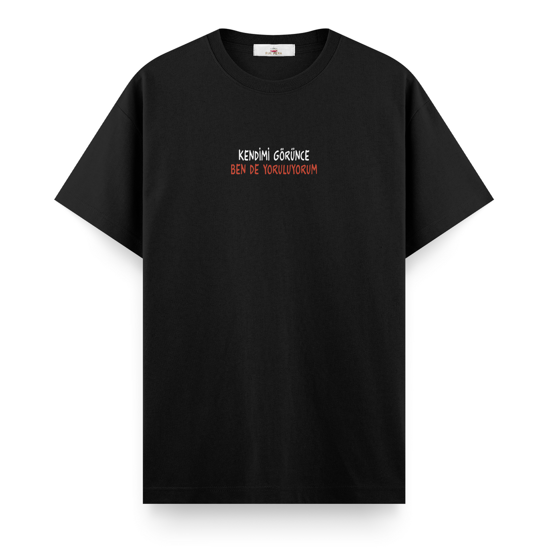 Kendimi Görünce Ben de Yoruluyorum - Regular Tshirt